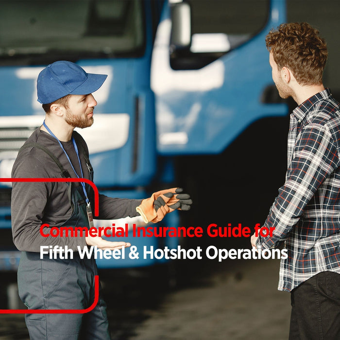 Commercial Insurance Guide for Fifth Wheel & Hotshot Operations