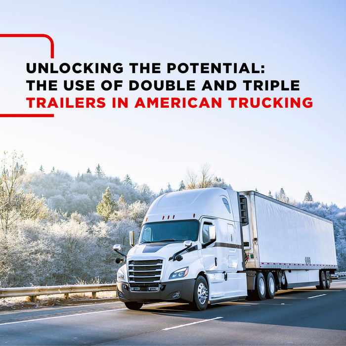 Unlocking the Potential: The Use of Double and Triple Trailers in American Trucking