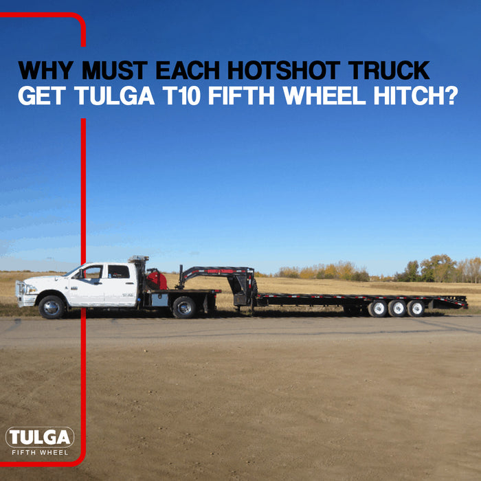 Why must each hotshot truck get Tulga T10 fifth wheel hitch?