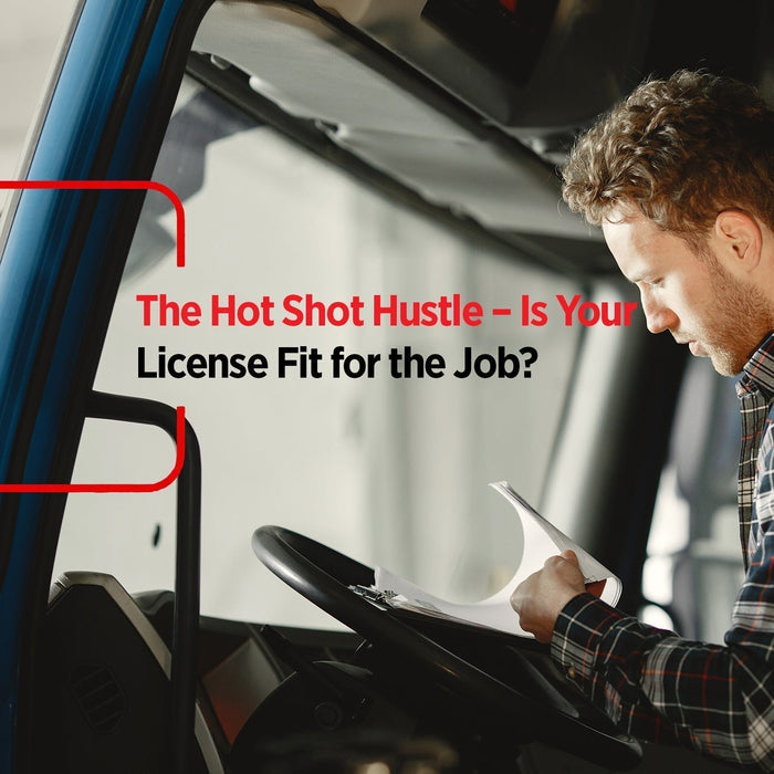 The Hot Shot Hustle – Is Your License Fit for the Job?