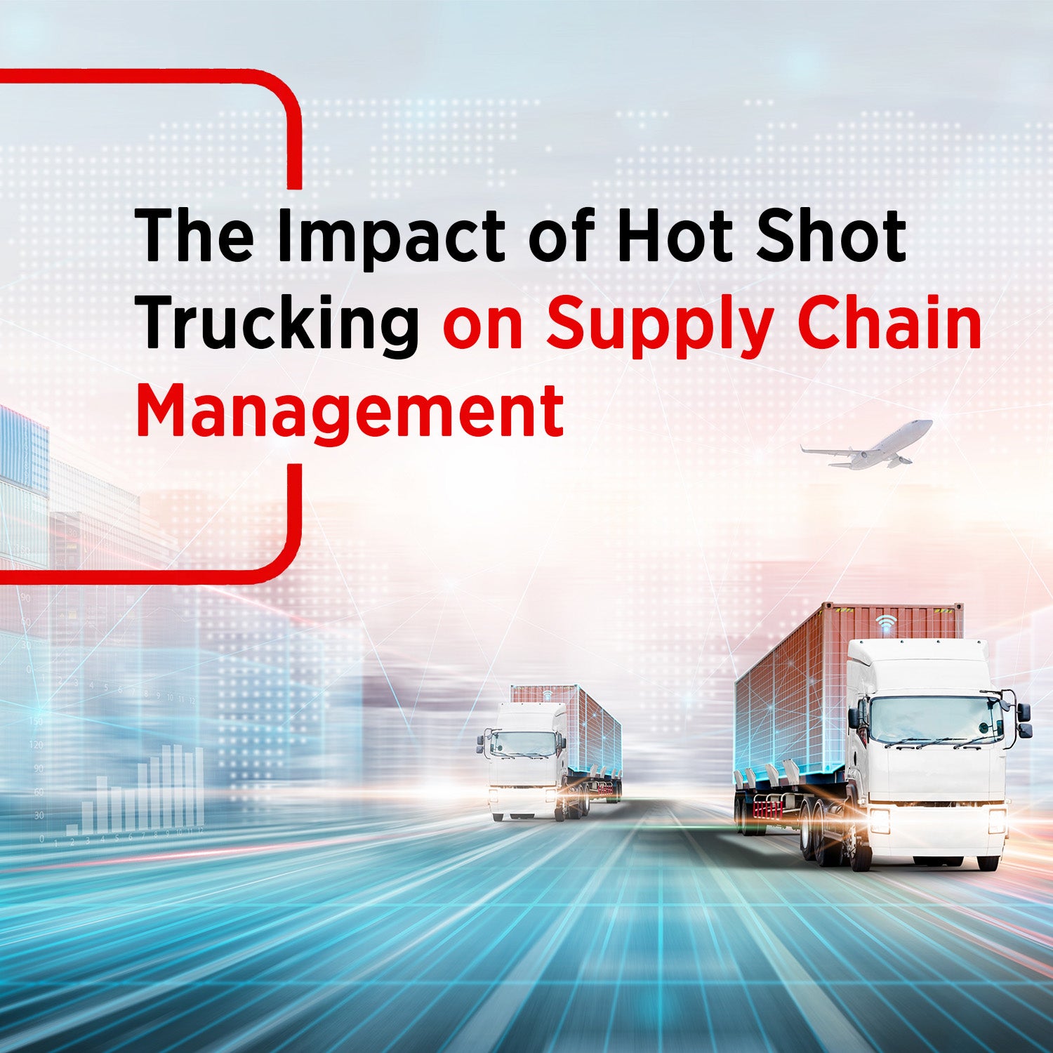 The Impact of Hot Shot Trucking on Supply Chain Management