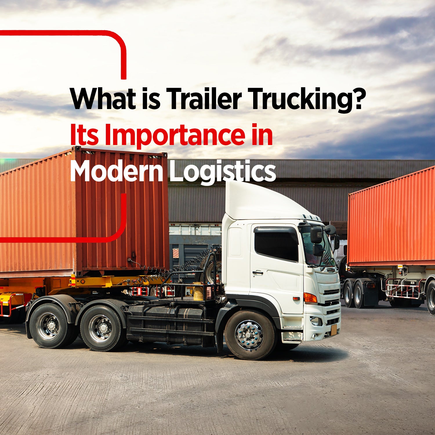 What is Trailer Trucking? Its Importance in Modern Logistics