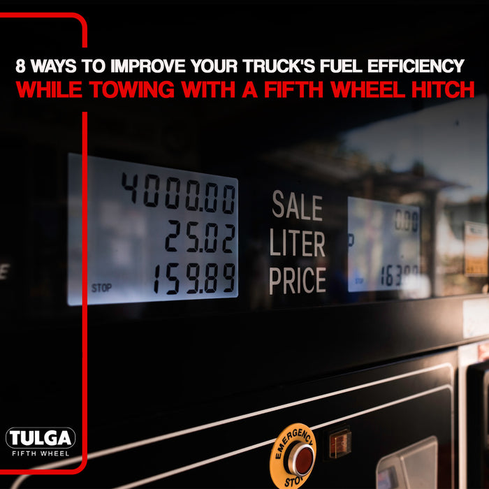 8 Ways to Improve Your Truck's Fuel Efficiency While Towing with a Fifth Wheel Hitch