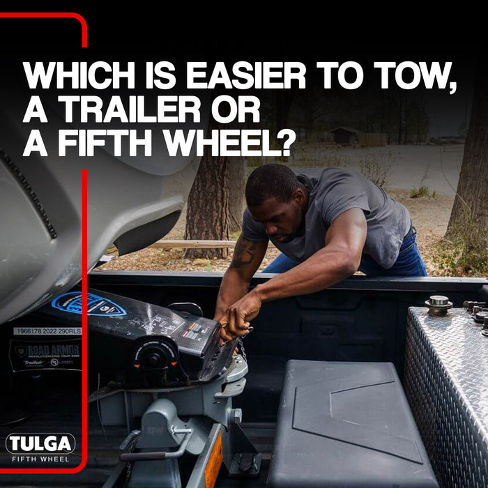 Which is easier to tow, a trailer or a fifth wheel?